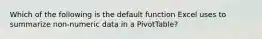 Which of the following is the default function Excel uses to summarize non-numeric data in a PivotTable?