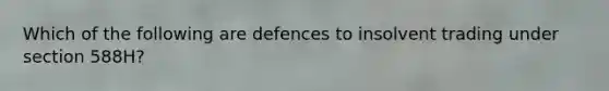 Which of the following are defences to insolvent trading under section 588H?