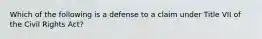 Which of the following is a defense to a claim under Title VII of the Civil Rights Act?