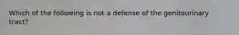 Which of the following is not a defense of the genitourinary tract?