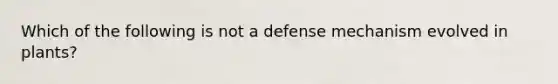 Which of the following is not a defense mechanism evolved in plants?