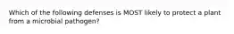 Which of the following defenses is MOST likely to protect a plant from a microbial pathogen?