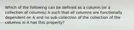 Which of the following can be defined as a column (or a collection of columns) A such that all columns are functionally dependent on A and no sub-collection of the collection of the columns in A has this property?