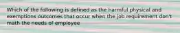 Which of the following is defined as the harmful physical and exemptions outcomes that occur when the job requirement don't math the needs of employee