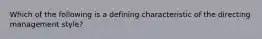 Which of the following is a defining characteristic of the directing management style?