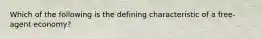 Which of the following is the defining characteristic of a free-agent economy?