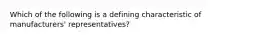 Which of the following is a defining characteristic of manufacturers' representatives?