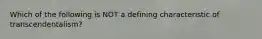 Which of the following is NOT a defining characteristic of transcendentalism?