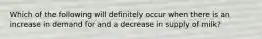 Which of the following will definitely occur when there is an increase in demand for and a decrease in supply of milk?