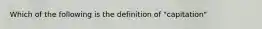 Which of the following is the definition of "capitation"