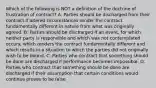 Which of the following is NOT a definition of the doctrine of frustration of contract? A. Parties should be discharged from their contract if altered circumstances render the contract fundamentally different in nature from what was originally agreed. B. Parties should be discharged if an event, for which neither party is responsible and which was not contemplated occurs, which renders the contract fundamentally different and which results in a situation to which the parties did not originally wish to be bound. C. Parties who contract that something should be done are discharged if performance becomes impossible. D. Parties who contract that something should be done are discharged if their assumption that certain conditions would continue proves to be false