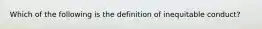 Which of the following is the definition of inequitable conduct?