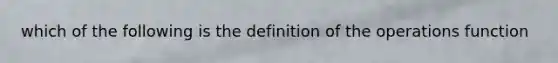 which of the following is the definition of the operations function