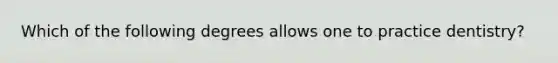 Which of the following degrees allows one to practice dentistry?