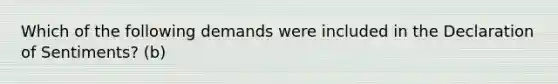 Which of the following demands were included in the Declaration of Sentiments? (b)