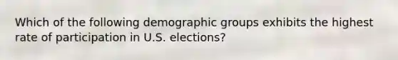 Which of the following demographic groups exhibits the highest rate of participation in U.S. elections?