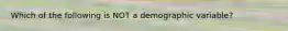 Which of the following is NOT a demographic variable?
