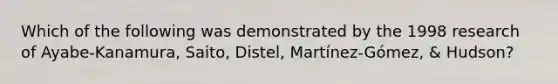 Which of the following was demonstrated by the 1998 research of Ayabe-Kanamura, Saito, Distel, Martínez-Gómez, & Hudson?