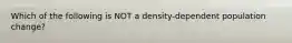 Which of the following is NOT a density-dependent population change?