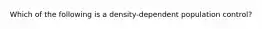 Which of the following is a density-dependent population control?