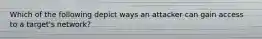 Which of the following depict ways an attacker can gain access to a target's network?