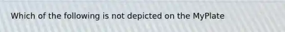 Which of the following is not depicted on the MyPlate