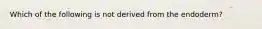 Which of the following is not derived from the endoderm?