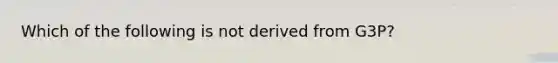 Which of the following is not derived from G3P?