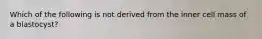 Which of the following is not derived from the inner cell mass of a blastocyst?