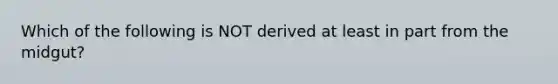 Which of the following is NOT derived at least in part from the midgut?