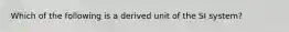 Which of the following is a derived unit of the SI system?