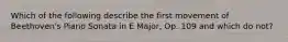 Which of the following describe the first movement of Beethoven's Piano Sonata in E Major, Op. 109 and which do not?