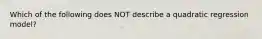 Which of the following does NOT describe a quadratic regression model?