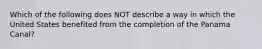 Which of the following does NOT describe a way in which the United States benefited from the completion of the Panama Canal?