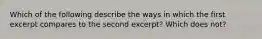 Which of the following describe the ways in which the first excerpt compares to the second excerpt? Which does not?