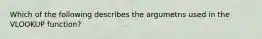 Which of the following describes the argumetns used in the VLOOKUP function?