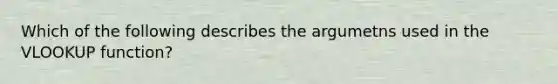 Which of the following describes the argumetns used in the VLOOKUP function?