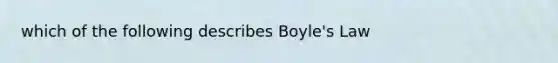 which of the following describes Boyle's Law