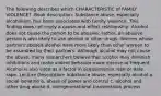 The following describes which CHARACTERISTIC of FAMILY VIOLENCE? -Book description: Substance abuse, especially alcoholism, has been associated with family violence. This finding does not imply a cause-and-effect relationship. Alcohol does not cause the person to be abusive; rather, an abusive person is also likely to use alcohol or other drugs. Women whose partners abused alcohol were more likely than other women to be assaulted by their partners. Although alcohol may not cause the abuse, many researchers believe that alcohol may diminish inhibitions and make violent behavior more intense or frequent. Alcohol is also cited as a factor in acquaintance rape or date rape. Lecture Description: Substance abuse, especially alcohol a. social isolation b. abuse of power and control c. alcohol and other drug abuse d. intergenerational transmission process