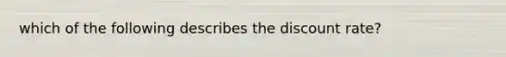 which of the following describes the discount rate?