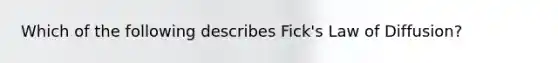 Which of the following describes Fick's Law of Diffusion?