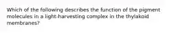Which of the following describes the function of the pigment molecules in a light-harvesting complex in the thylakoid membranes?