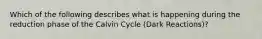 Which of the following describes what is happening during the reduction phase of the Calvin Cycle (Dark Reactions)?