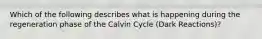 Which of the following describes what is happening during the regeneration phase of the Calvin Cycle (Dark Reactions)?