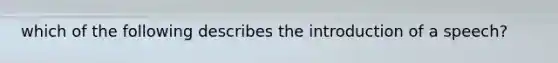 which of the following describes the introduction of a speech?