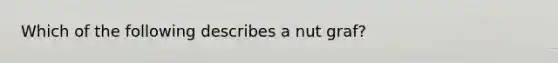 Which of the following describes a nut graf?