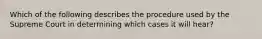 Which of the following describes the procedure used by the Supreme Court in determining which cases it will hear?