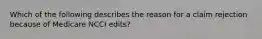 Which of the following describes the reason for a claim rejection because of Medicare NCCI edits?