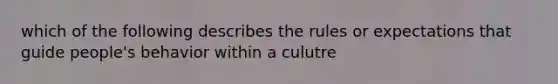 which of the following describes the rules or expectations that guide people's behavior within a culutre