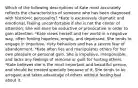 Which of the following descriptions of Kate most accurately reflects the characteristics of someone who has been diagnosed with histrionic personality? *Kate is excessively dramatic and emotional, feeling uncomfortable if she is not the center of attention. She will even be seductive or provocative in order to gain attention. *Kate views herself and her world in a negative way, often feeling hopeless, empty, and depressed. She tends to engage in impulsive, risky behaviors and has a severe fear of abandonment. *Kate often lies and manipulates others for her own pleasure or personal gain. She is impulsive, irresponsible, and lacks any feelings of remorse or guilt for hurting others. *Kate believes she is the most important and beautiful person, and should be treated specially because of it. She tends to be arrogant and takes advantage of others without feeling bad about it.